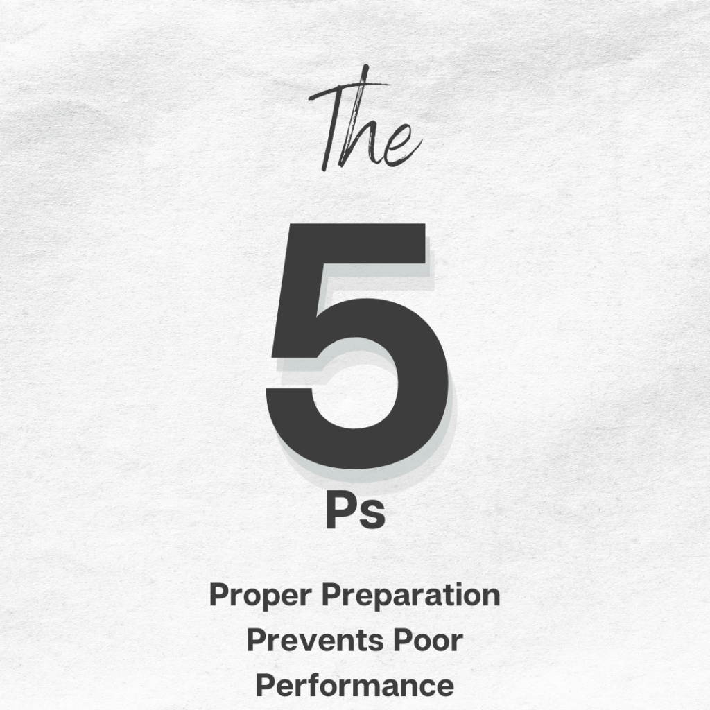 5Ps - Proper Preparation Prevents Poor Performance